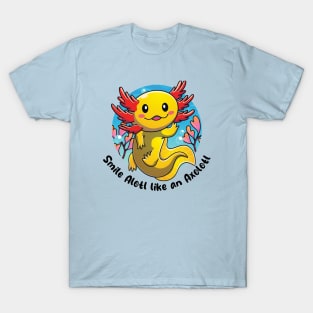 Smile alotl like an axolotl T-Shirt